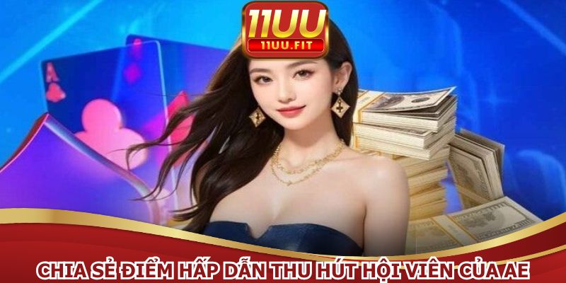 Chia sẻ điểm hấp dẫn thu hút hội viên của AE Casino