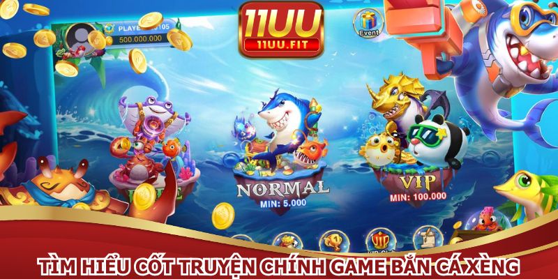 Tìm hiểu cốt truyện chính game bắn cá xèng