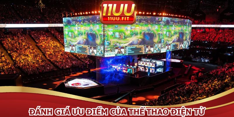 Đánh giá ưu điểm tạo nên sức hấp dẫn của thể thao điện tử