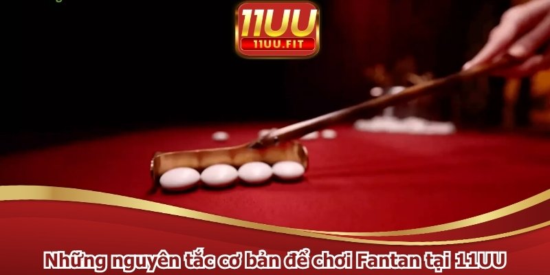 Những nguyên tắc cơ bản để chơi Fantan tại 11UU