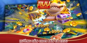 Hướng Dẫn Chơi Bắn Cá 11UU