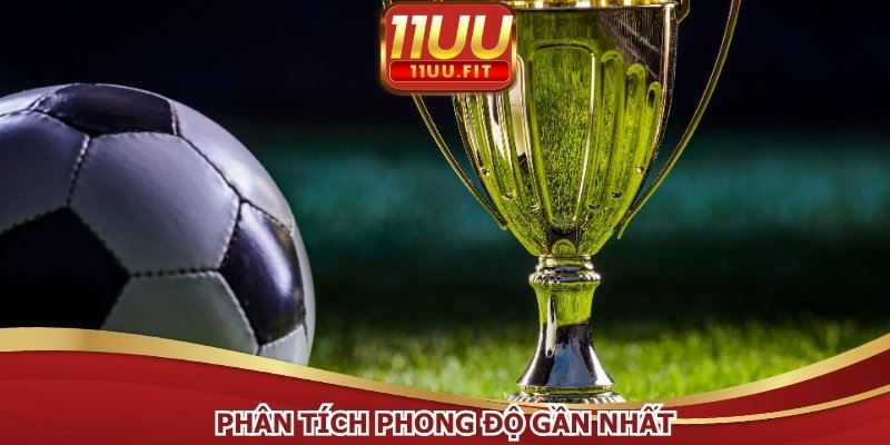 Phân tích phong độ gần nhất