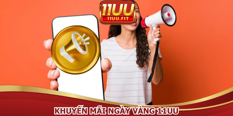 Khuyến Mãi Ngày Vàng 11UU