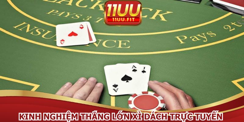 Kinh nghiệm thắng lớn xì dách trực tuyến từ cao thủ