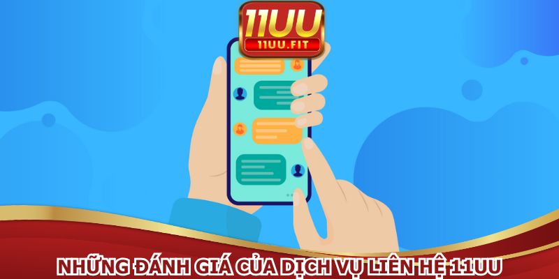 Liên hệ hỗ trợ khách hàng 11UU được đánh giá vượt trội