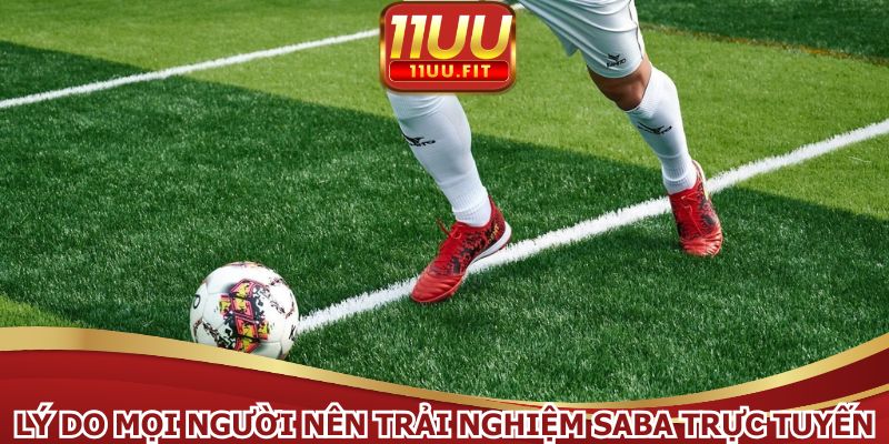 Lý do mọi người nên trải nghiệm Saba trực tuyến