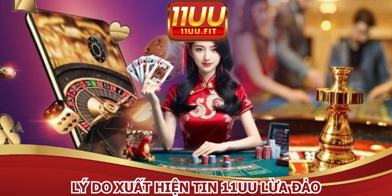 Lý do xuất hiện tin 11UU lừa đảo