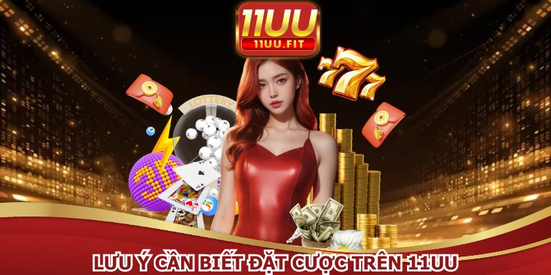 Nắm rõ các thông tin trong cách đặt cược trên 11UU