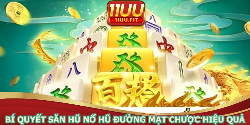 Bí quyết săn hũ nổ hũ đường mạt chược hiệu quả