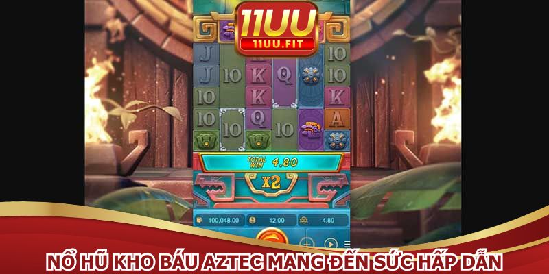 Nổ hũ kho báu Aztec mang đến sức hấp dẫn