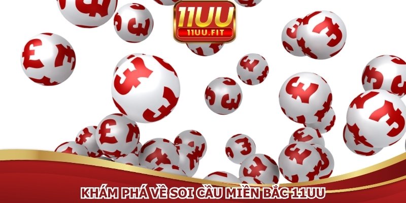 Khám phá về soi cầu miền Bắc 11UU