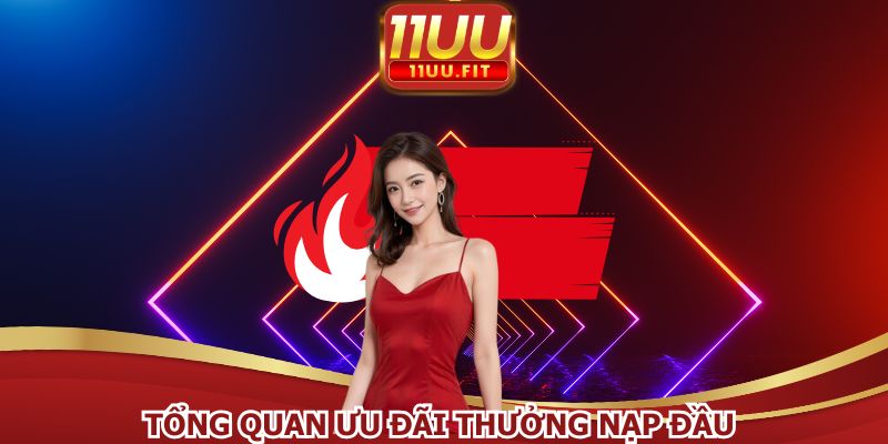 Thưởng nạp đầu 11UU là khuyến mãi hot của nhà cái