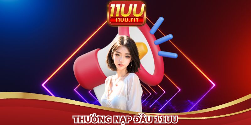 Thưởng Nạp Đầu 11UU