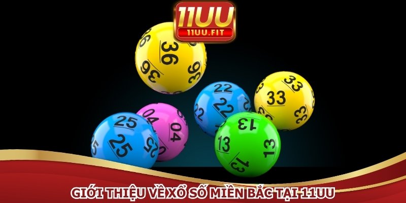 Giới thiệu về xổ số miền Bắc tại 11UU