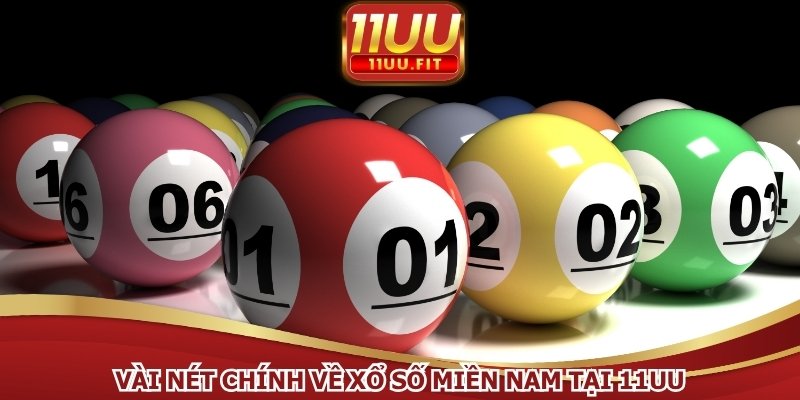 Vài nét chính về xổ số miền Nam tại 11UU