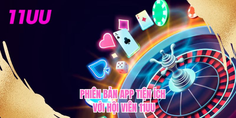 Phiên bản app tiện ích với hội viên 11UU